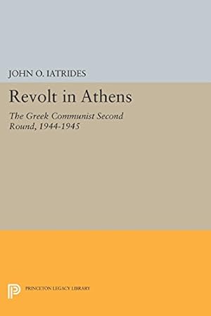 Seller image for Revolt in Athens: The Greek Communist "Second Round," 1944-1945 (Princeton Legacy Library) by Iatrides, John O. [Paperback ] for sale by booksXpress