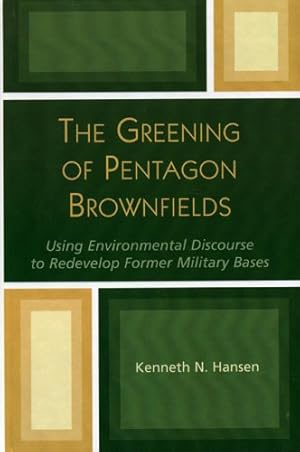 Immagine del venditore per The Greening of Pentagon Brownfields: Using Environmental Discourse to Redevelop Former Military Bases by Hansen, Kenneth N. [Hardcover ] venduto da booksXpress