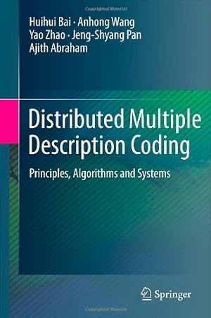 Seller image for Distributed Multiple Description Coding: Principles, Algorithms and Systems by Bai, Huihui, Wang, Anhong, Zhao, Yao, Pan, Jeng-Shyang, Abraham, Ajith [Hardcover ] for sale by booksXpress