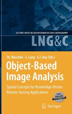 Bild des Verkufers fr Object-Based Image Analysis: Spatial Concepts for Knowledge-Driven Remote Sensing Applications (Lecture Notes in Geoinformation and Cartography) [Hardcover ] zum Verkauf von booksXpress