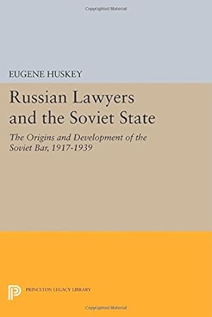 Seller image for Russian Lawyers and the Soviet State: The Origins and Development of the Soviet Bar, 1917-1939 (Princeton Legacy Library) by Huskey, Eugene [Paperback ] for sale by booksXpress