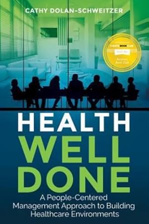 Seller image for Health Well Done: A People Centered Management Approach To Building Healthcare Environments by Dolan-Schweitzer, Ms. Catherine Mary [Paperback ] for sale by booksXpress