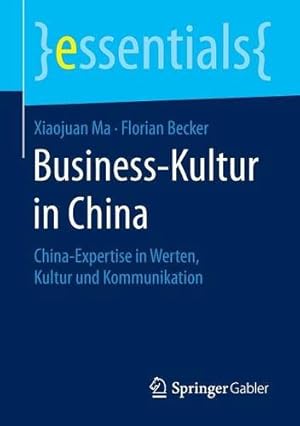 Seller image for Business-Kultur in China: China-Expertise in Werten, Kultur und Kommunikation (essentials) (German Edition) by Ma, Xiaojuan, Becker, Florian [Paperback ] for sale by booksXpress