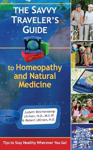 Imagen del vendedor de The Savvy Traveler's Guide to Homeopathy and Natural Medicine: Tips to Stay Healthy Wherever You Go by Reichenberg-Ullman, Judyth, Ullman, Robert [Paperback ] a la venta por booksXpress