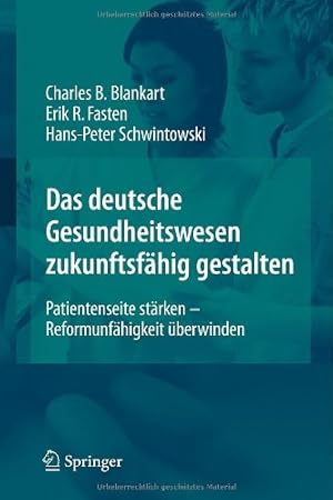 Imagen del vendedor de Das deutsche Gesundheitswesen zukunftsfähig gestalten: Patientenseite stärken - Reformunfähigkeit überwinden (German Edition) by Blankart, Charles Beat, Fasten, Erik, Schwintowski, Hans-Peter [Hardcover ] a la venta por booksXpress