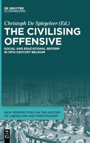Bild des Verkufers fr The Civilising Offensive: Social and Educational Reform in 19th Century Belgium (New Perspectives on the History of Liberalism and Freethought) [Hardcover ] zum Verkauf von booksXpress