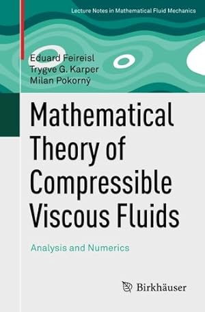 Seller image for Mathematical Theory of Compressible Viscous Fluids: Analysis and Numerics (Advances in Mathematical Fluid Mechanics) by Feireisl, Eduard [Paperback ] for sale by booksXpress