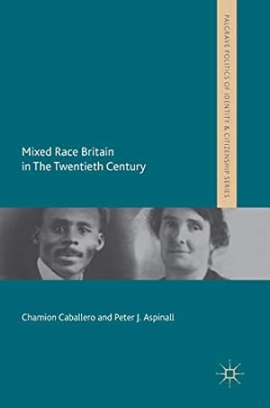 Image du vendeur pour Mixed Race Britain in The Twentieth Century (Palgrave Politics of Identity and Citizenship Series) by Caballero, Chamion, Aspinall, Peter J. [Hardcover ] mis en vente par booksXpress