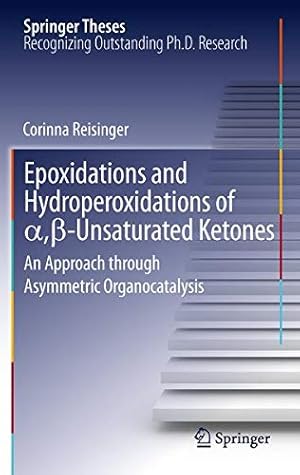 Seller image for Epoxidations and Hydroperoxidations of ,-Unsaturated Ketones: An Approach through Asymmetric Organocatalysis (Springer Theses) [Hardcover ] for sale by booksXpress