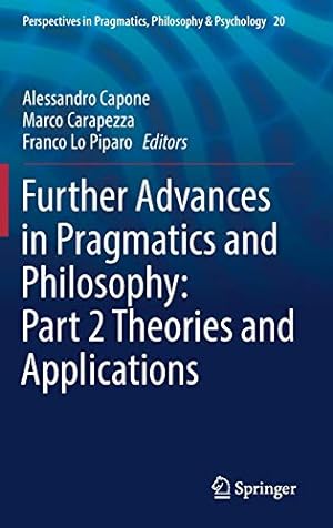 Seller image for Further Advances in Pragmatics and Philosophy: Part 2 Theories and Applications (Perspectives in Pragmatics, Philosophy & Psychology) [Hardcover ] for sale by booksXpress