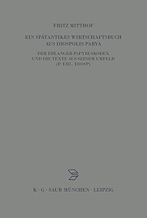 Imagen del vendedor de Ein Spätantikes Wirtschaftsbuch Aus Diospolis Parva: Der Erlanger Papyruskodex Und Die Texte Aus Seinem Umfeld P.erl.diosp. (Archiv Für . Gebiete - . Und Verwandte Gebiete - Beihe) by Mitthof, Fritz [Hardcover ] a la venta por booksXpress