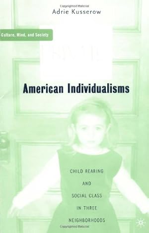 Seller image for American Individualisms: Child Rearing and Social Class in Three Neighborhoods (Culture, Mind, and Society) by Kusserow, A. [Paperback ] for sale by booksXpress