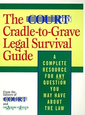 Bild des Verkufers fr The Court TV Cradle-to-Grave Legal Survival Guide: A Complete Resource for Any Question You May Have About the Law by Court Television Network, The American Lawyer [Paperback ] zum Verkauf von booksXpress
