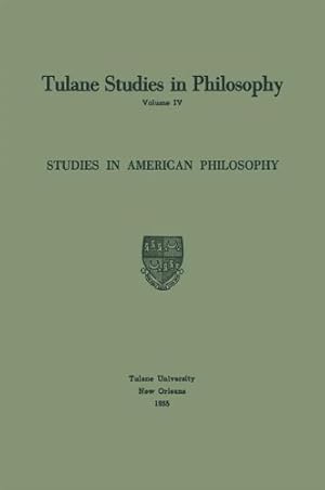 Seller image for Studies in American Philosophy (Tulane Studies in Philosophy) (Volume 4) by Ballard, Edward G., Feibleman, James K., Hamburg, Carl H., Barber, Richard L., Lee, Harold N., Roberts, Louise Nisbet, Whittemore, Robert C. [Paperback ] for sale by booksXpress