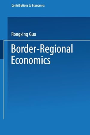 Image du vendeur pour Border-Regional Economics (Contributions to Economics) by Guo, Rongxing [Paperback ] mis en vente par booksXpress
