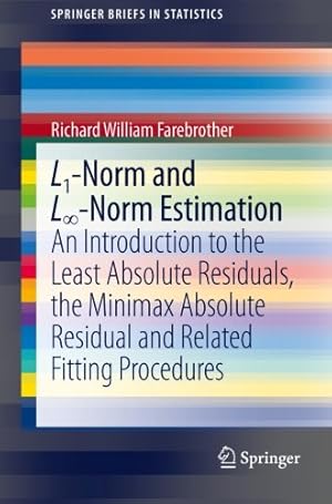 Immagine del venditore per L1-Norm and L-Norm Estimation: An Introduction to the Least Absolute Residuals, the Minimax Absolute Residual and Related Fitting Procedures (SpringerBriefs in Statistics) by Farebrother, Richard [Paperback ] venduto da booksXpress