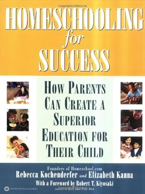 Seller image for Homeschooling for Success: How Parents Can Create a Superior Education for Their Child by Rebecca Kochenderfer, Elizabeth Kanna, Robert T. Kiyosaki [Paperback ] for sale by booksXpress