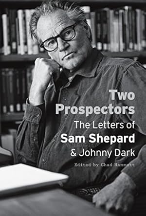 Seller image for Two Prospectors: The Letters of Sam Shepard and Johnny Dark (Southwestern Writers Collection) by Shepard, Sam, Dark, Johnny [Paperback ] for sale by booksXpress