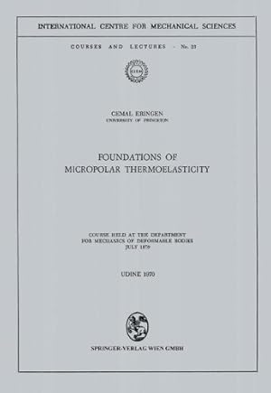 Image du vendeur pour Foundations of Micropolar Thermoelasticity: Course held at the Department for Mechanics of Deformable Bodies July 1970 (CISM International Centre for Mechanical Sciences) by Eringen, Cemal [Paperback ] mis en vente par booksXpress