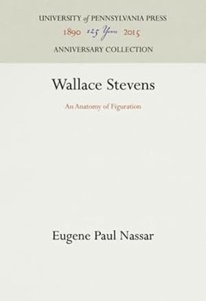 Seller image for Wallace Stevens: An Anatomy of Figuration by Nassar, Eugene Paul [Hardcover ] for sale by booksXpress