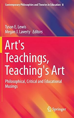 Seller image for Art's Teachings, Teaching's Art: Philosophical, Critical and Educational Musings (Contemporary Philosophies and Theories in Education) [Hardcover ] for sale by booksXpress