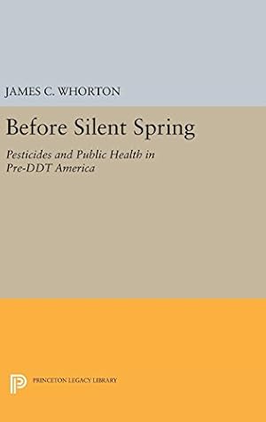 Bild des Verkufers fr Before Silent Spring: Pesticides and Public Health in Pre-DDT America (Princeton Legacy Library) by Whorton, James C. [Hardcover ] zum Verkauf von booksXpress