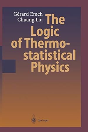 Seller image for The Logic of Thermostatistical Physics by Emch, Gerard G., Liu, Chuang [Paperback ] for sale by booksXpress