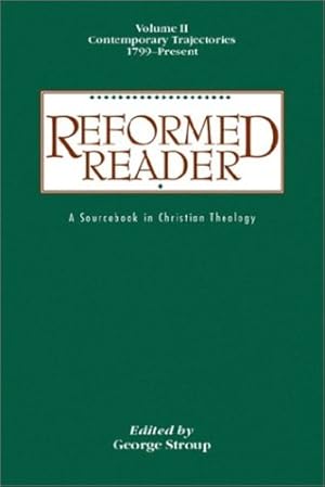 Seller image for Reformed Reader: A Sourcebook in Christian Theology: Volume 2: Contemporary Trajectories, 1799-Present [Paperback ] for sale by booksXpress