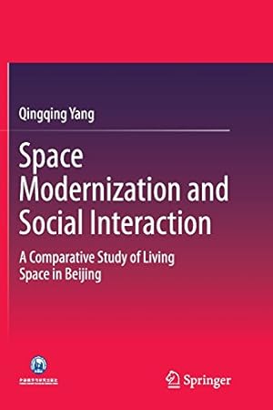 Immagine del venditore per Space Modernization and Social Interaction: A Comparative Study of Living Space in Beijing (China Academic Library) by Yang, Qingqing [Paperback ] venduto da booksXpress