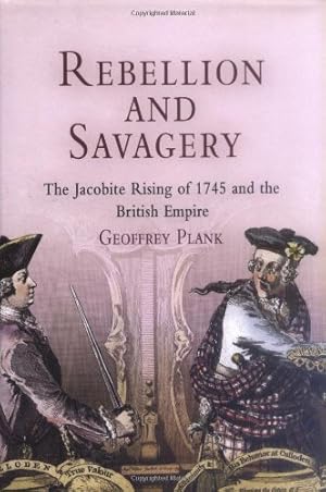 Bild des Verkufers fr Rebellion and Savagery: The Jacobite Rising of 1745 and the British Empire by Geoffrey Plank [Hardcover ] zum Verkauf von booksXpress