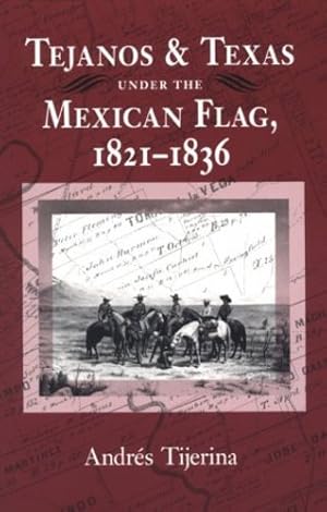 Seller image for Tejanos and Texas under the Mexican Flag, 1821-1836 (Centennial Series of the Association of Former Students, Texas A&M University) by Tijerina, Andrés [Paperback ] for sale by booksXpress