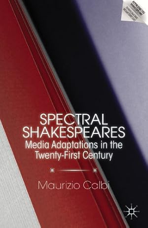 Immagine del venditore per Spectral Shakespeares: Media Adaptations in the Twenty-First Century (Reproducing Shakespeare) by Calbi, M. [Hardcover ] venduto da booksXpress