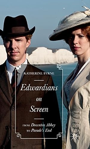 Imagen del vendedor de Edwardians on Screen: From Downton Abbey to Parade's End by Byrne, Katherine [Hardcover ] a la venta por booksXpress