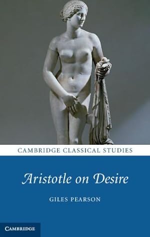 Image du vendeur pour Aristotle on Desire (Cambridge Classical Studies) by Pearson, Giles [Hardcover ] mis en vente par booksXpress