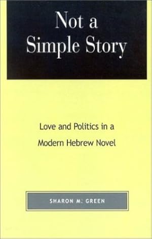 Imagen del vendedor de Not a Simple Story: Love and Politics in a Modern Hebrew Novel by Green, Sharon M. [Hardcover ] a la venta por booksXpress