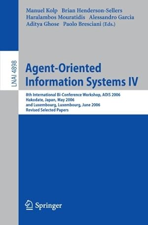 Seller image for Agent-Oriented Information Systems IV: 8th International Bi-Conference Workshop, AOIS 2006, Hakodate, Japan, May 9, 2006 and Luxembourg, Luxembourg, . Papers (Lecture Notes in Computer Science) [Paperback ] for sale by booksXpress