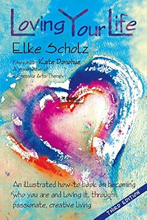 Bild des Verkufers fr Loving Your Life: An illustrated how-to-book on becoming who you are and loving it, through passionate, creative living by Scholz MA, Elke, Scholz MA, Elke [Paperback ] zum Verkauf von booksXpress