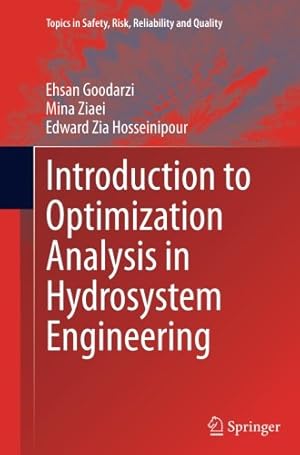 Bild des Verkufers fr Introduction to Optimization Analysis in Hydrosystem Engineering (Topics in Safety, Risk, Reliability and Quality) by Goodarzi, Ehsan [Paperback ] zum Verkauf von booksXpress