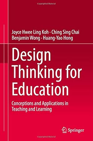 Immagine del venditore per Design Thinking for Education: Conceptions and Applications in Teaching and Learning by Koh, Joyce Hwee Ling, Chai, Ching Sing, Wong, Benjamin, Hong, Huang-Yao [Hardcover ] venduto da booksXpress