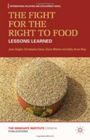 Seller image for The Fight for the Right to Food: Lessons Learned (International Relations and Development Series) by Ziegler, J., Golay, C., Mahon, C., Way, S. [Hardcover ] for sale by booksXpress