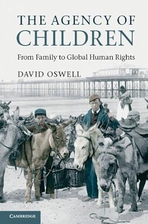 Imagen del vendedor de The Agency of Children: From Family to Global Human Rights by Oswell, David [Hardcover ] a la venta por booksXpress