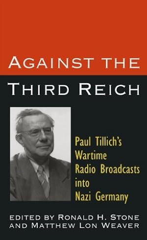 Seller image for Against the Third Reich: Paul Tillich's Wartime Radio Broadcasts into Nazi Germay by Tillich, Paul [Paperback ] for sale by booksXpress