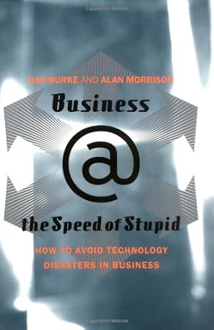 Image du vendeur pour Business @ the Speed of Stupid: How to Avoid Technology Disasters in Business by Burke, Dan, Morrison, Alan [Paperback ] mis en vente par booksXpress