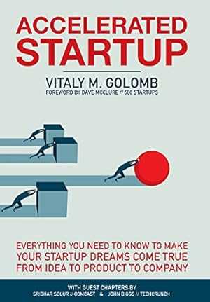 Imagen del vendedor de Accelerated Startup: Everything You Need to Know to Make Your Startup Dreams Come True From Idea to Product to Company by Vitaly Golomb [Hardcover ] a la venta por booksXpress