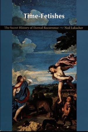 Seller image for Time-Fetishes: The Secret History of Eternal Recurrence (Post-Contemporary Interventions) by Lukacher, Ned [Paperback ] for sale by booksXpress