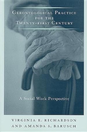 Seller image for Gerontological Practice for the Twenty-first Century: A Social Work Perspective (End-of-Life Care: A Series) by Richardson Ph.D., Virginia, Barusch Ph.D., Amanda [Paperback ] for sale by booksXpress