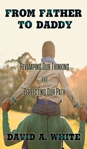Seller image for From Father to Daddy: Revamping Our Thinking and Perfecting Our Path by David A. White [Hardcover ] for sale by booksXpress