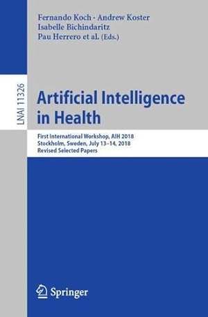 Bild des Verkufers fr Artificial Intelligence in Health: First International Workshop, AIH 2018, Stockholm, Sweden, July 13-14, 2018, Revised Selected Papers (Lecture Notes in Computer Science) [Paperback ] zum Verkauf von booksXpress