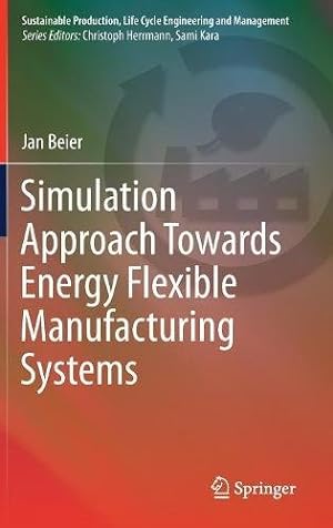 Seller image for Simulation Approach Towards Energy Flexible Manufacturing Systems (Sustainable Production, Life Cycle Engineering and Management) by Beier, Jan [Hardcover ] for sale by booksXpress