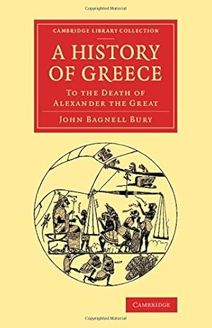 Seller image for A History of Greece: To the Death of Alexander the Great (Cambridge Library Collection - Classics) by Bury, John Bagnell [Paperback ] for sale by booksXpress